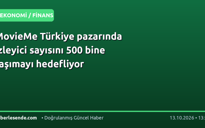 MovieMe Türkiye pazarında izleyici sayısını 500 bine taşımayı hedefliyor