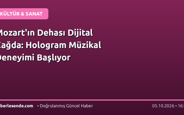 Mozart'ın Dehası Dijital Çağda: Hologram Müzikal Deneyimi Başlıyor