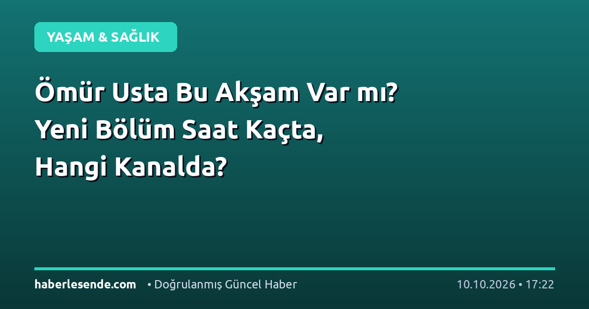 Ömür Usta Bu Akşam Var mı? Yeni Bölüm Saat Kaçta, Hangi Kanalda?