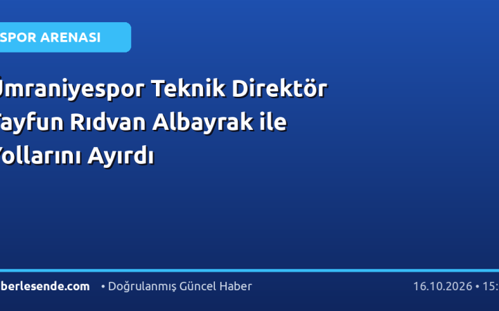 Ümraniyespor Teknik Direktör Tayfun Rıdvan Albayrak ile Yollarını Ayırdı