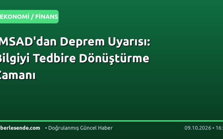 İMSAD'dan Deprem Uyarısı: Bilgiyi Tedbire Dönüştürme Zamanı