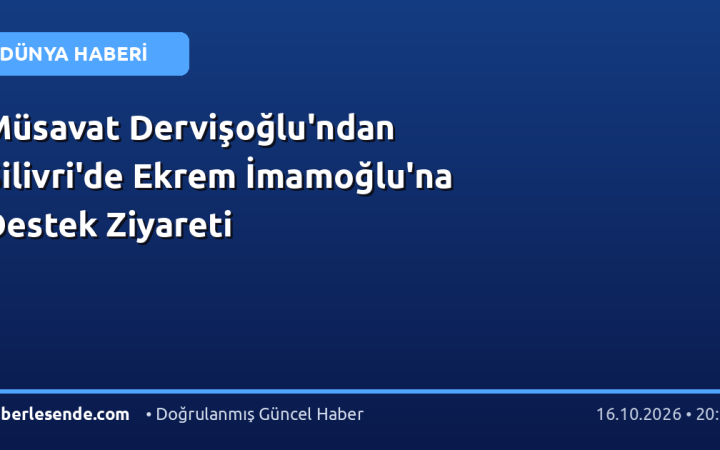 Müsavat Dervişoğlu'ndan Silivri'de Ekrem İmamoğlu'na Destek Ziyareti