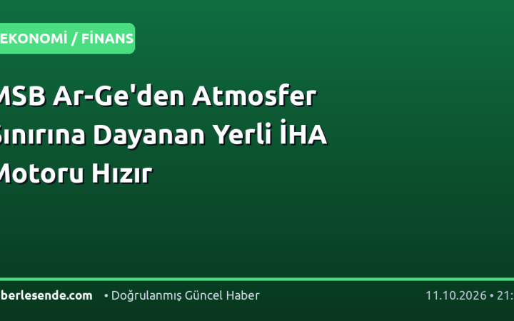 MSB Ar-Ge'den Atmosfer Sınırına Dayanan Yerli İHA Motoru Hızır
