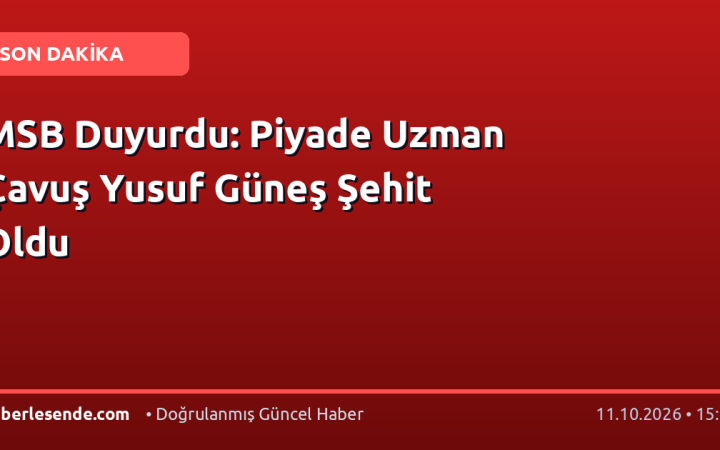 MSB Duyurdu: Piyade Uzman Çavuş Yusuf Güneş Şehit Oldu