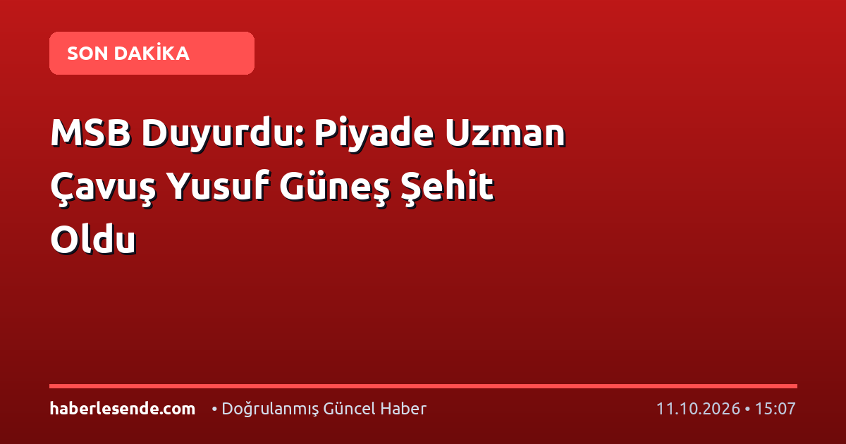 MSB Duyurdu: Piyade Uzman Çavuş Yusuf Güneş Şehit Oldu