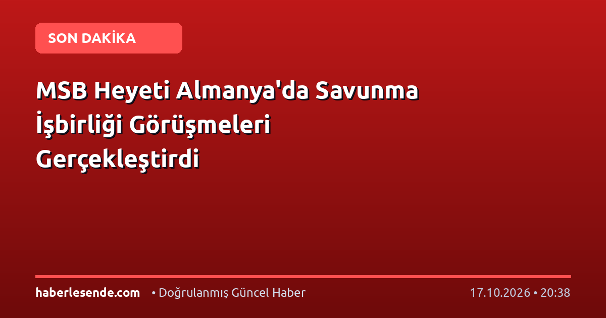 MSB Heyeti Almanya'da Savunma İşbirliği Görüşmeleri Gerçekleştirdi