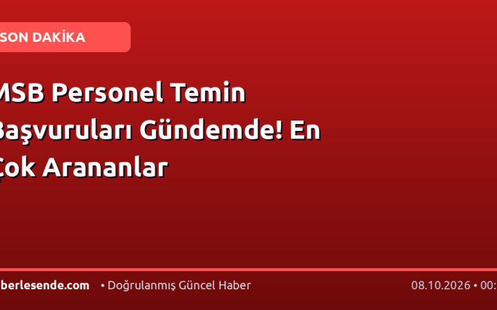 MSB Personel Temin Başvuruları Gündemde! En Çok Arananlar