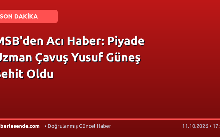 MSB'den Acı Haber: Piyade Uzman Çavuş Yusuf Güneş Şehit Oldu