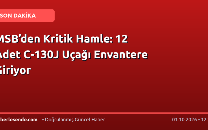 MSB’den Kritik Hamle: 12 Adet C-130J Uçağı Envantere Giriyor