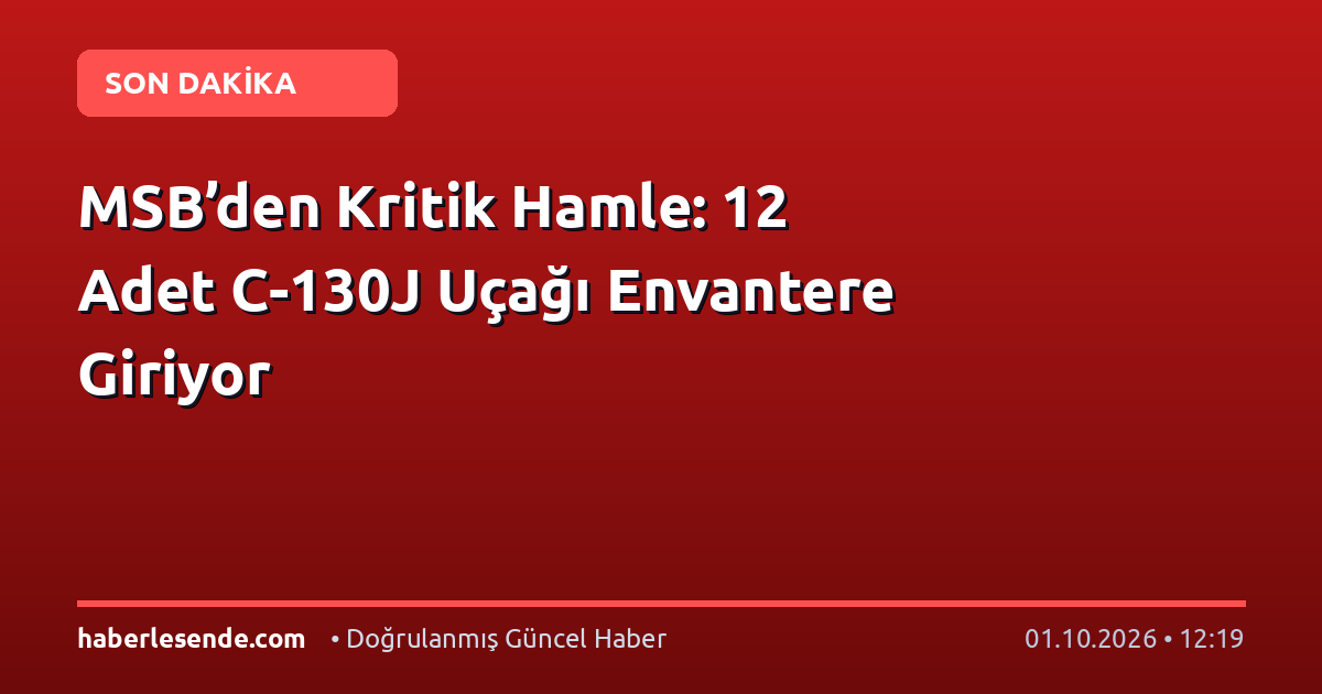 MSB’den Kritik Hamle: 12 Adet C-130J Uçağı Envantere Giriyor