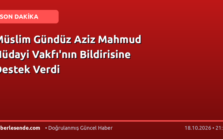 Müslim Gündüz Aziz Mahmud Hüdayi Vakfı'nın Bildirisine Destek Verdi