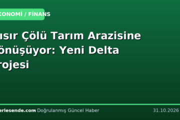 Mısır Çölü Tarım Arazisine Dönüşüyor: Yeni Delta Projesi