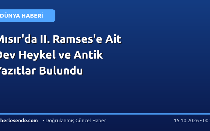 Mısır'da II. Ramses'e Ait Dev Heykel ve Antik Yazıtlar Bulundu