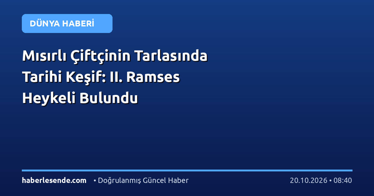 Mısırlı Çiftçinin Tarlasında Tarihi Keşif: II. Ramses Heykeli Bulundu