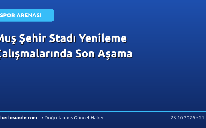 Muş Şehir Stadı Yenileme Çalışmalarında Son Aşama