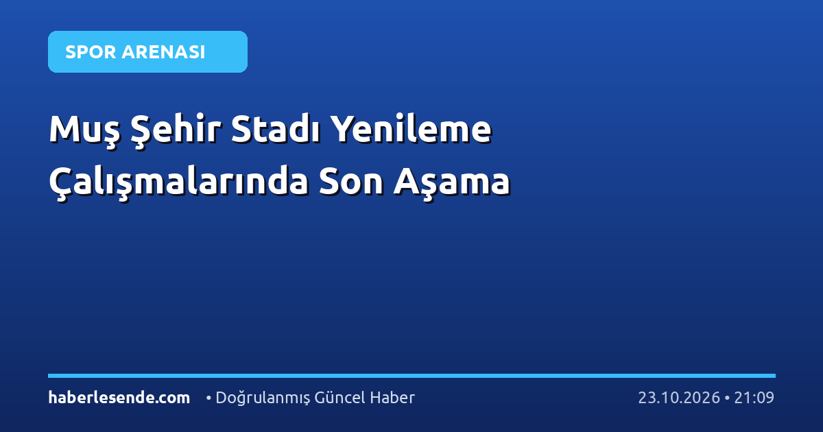 Muş Şehir Stadı Yenileme Çalışmalarında Son Aşama