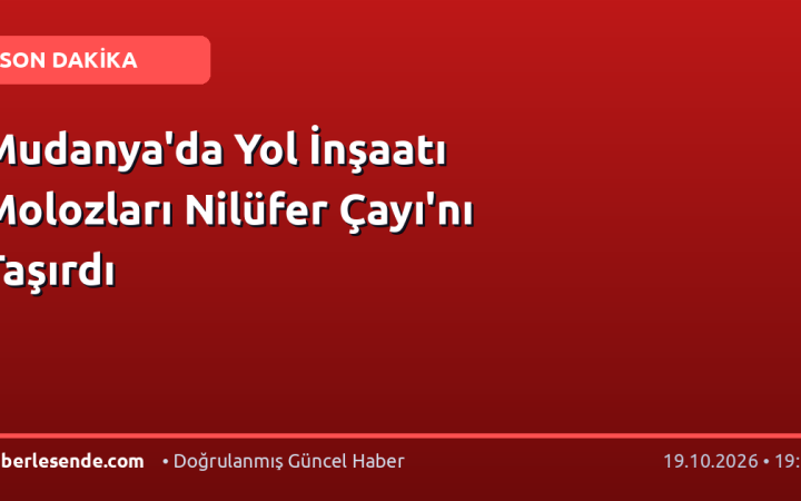 Mudanya'da Yol İnşaatı Molozları Nilüfer Çayı'nı Taşırdı