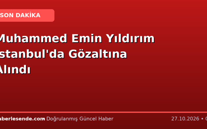 Muhammed Emin Yıldırım İstanbul'da Gözaltına Alındı