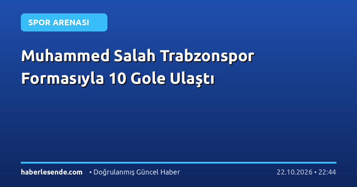 Muhammed Salah Trabzonspor Formasıyla 10 Gole Ulaştı