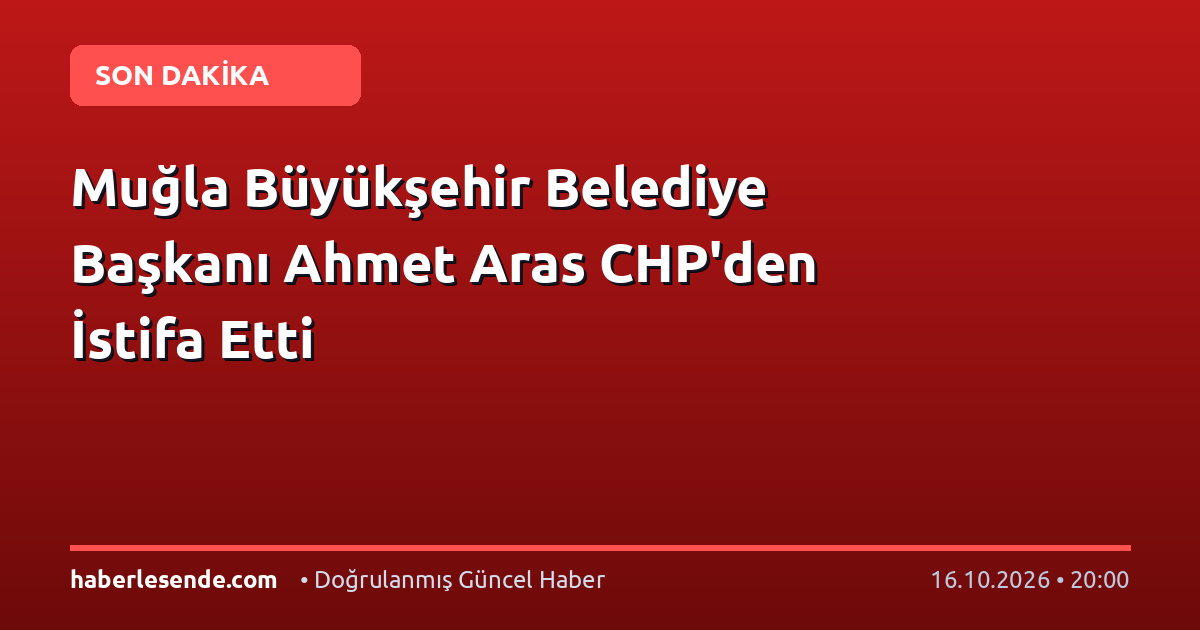Muğla Büyükşehir Belediye Başkanı Ahmet Aras CHP'den İstifa Etti