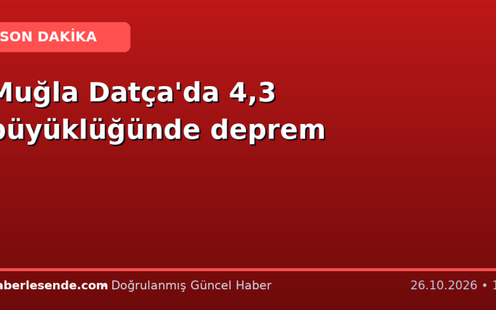 Muğla Datça'da 4,3 büyüklüğünde deprem