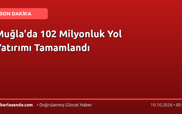 Muğla'da 102 Milyonluk Yol Yatırımı Tamamlandı