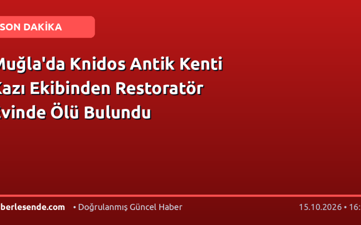 Muğla'da Knidos Antik Kenti Kazı Ekibinden Restoratör Evinde Ölü Bulundu