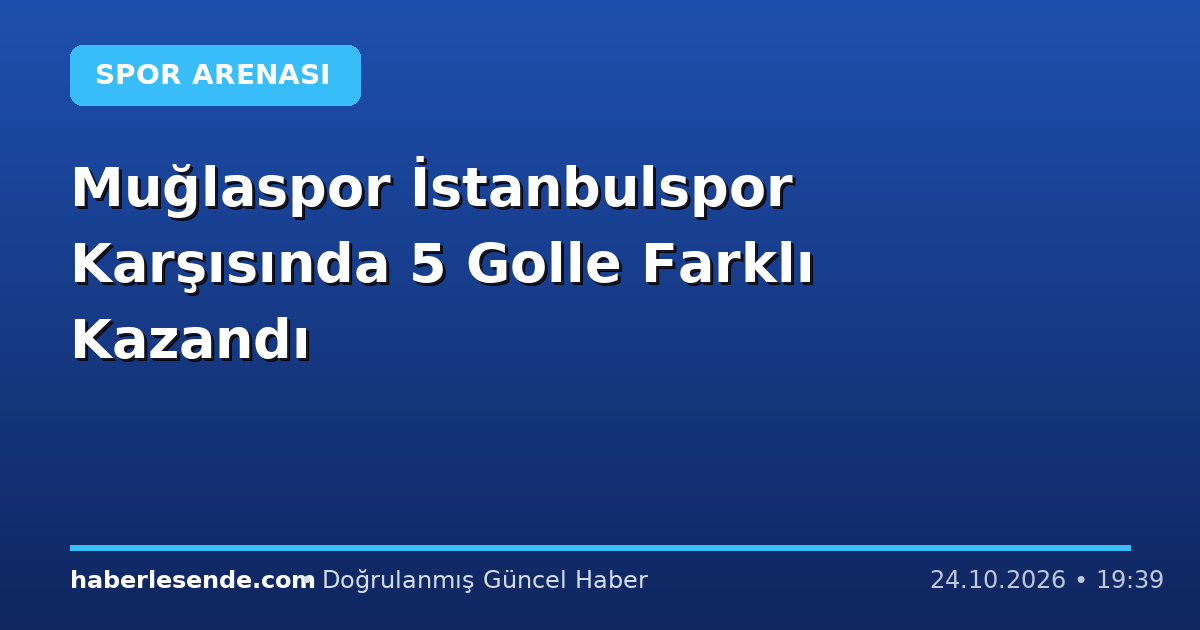 Muğlaspor İstanbulspor Karşısında 5 Golle Farklı Kazandı