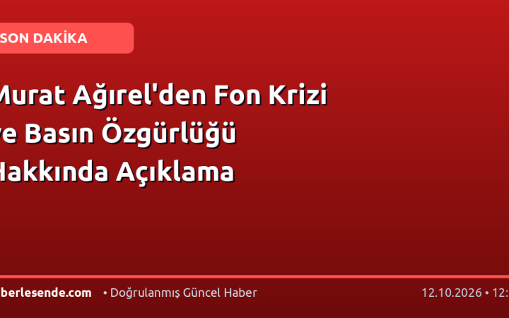 Murat Ağırel'den Fon Krizi ve Basın Özgürlüğü Hakkında Açıklama