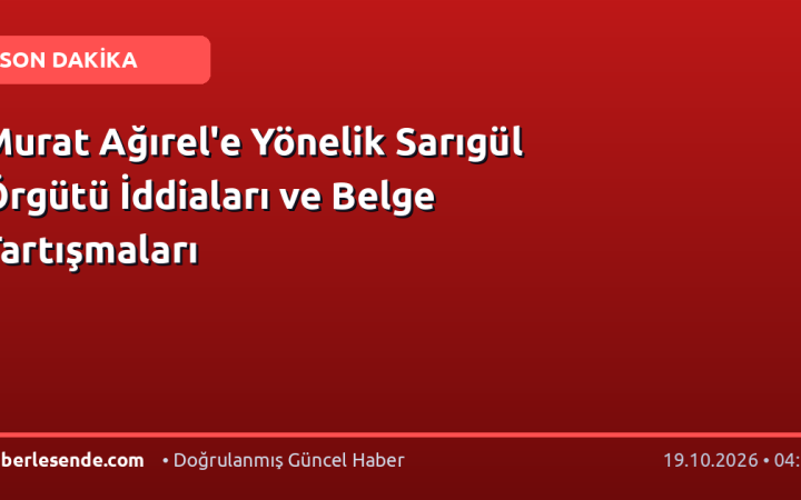 Murat Ağırel'e Yönelik Sarıgül Örgütü İddiaları ve Belge Tartışmaları