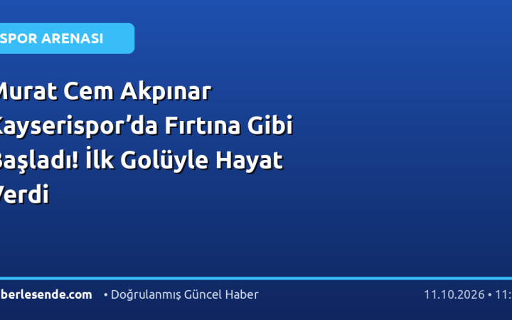 Murat Cem Akpınar Kayserispor’da Fırtına Gibi Başladı! İlk Golüyle Hayat Verdi