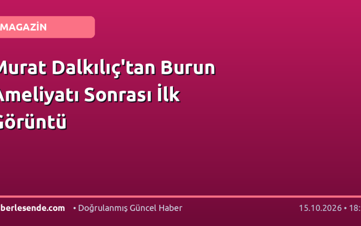 Murat Dalkılıç'tan Burun Ameliyatı Sonrası İlk Görüntü