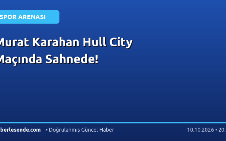 Murat Karahan Hull City Maçında Sahnede!
