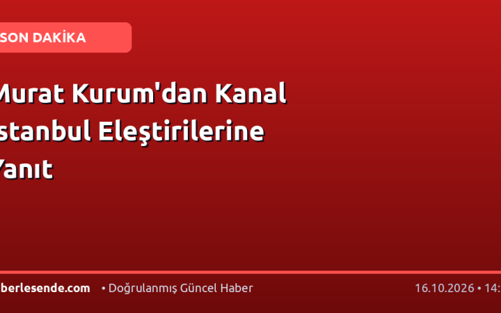 Murat Kurum'dan Kanal İstanbul Eleştirilerine Yanıt