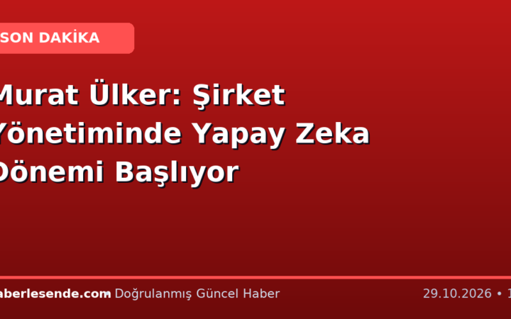 Murat Ülker: Şirket Yönetiminde Yapay Zeka Dönemi Başlıyor