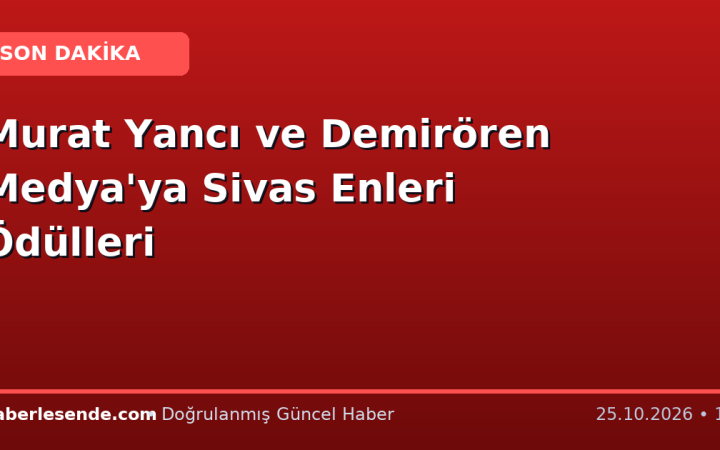 Murat Yancı ve Demirören Medya'ya Sivas Enleri Ödülleri