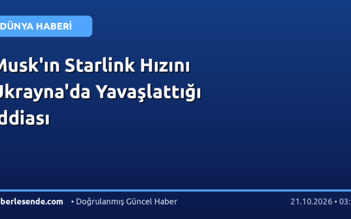 Musk'ın Starlink Hızını Ukrayna'da Yavaşlattığı İddiası