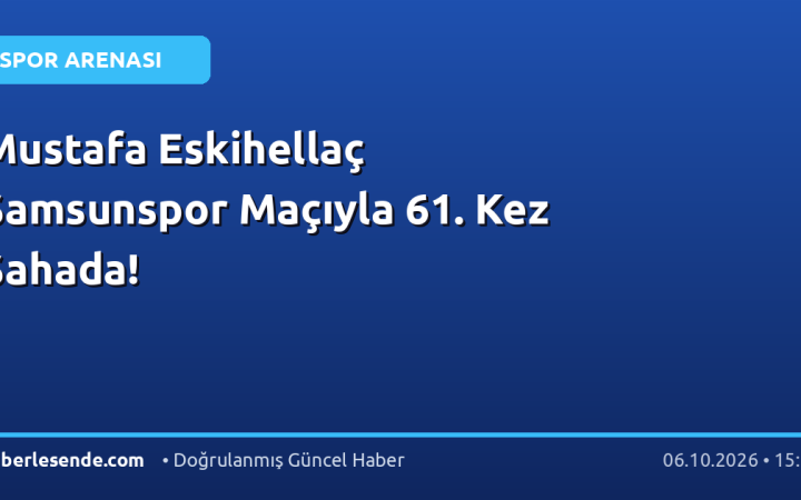 Mustafa Eskihellaç Samsunspor Maçıyla 61. Kez Sahada!