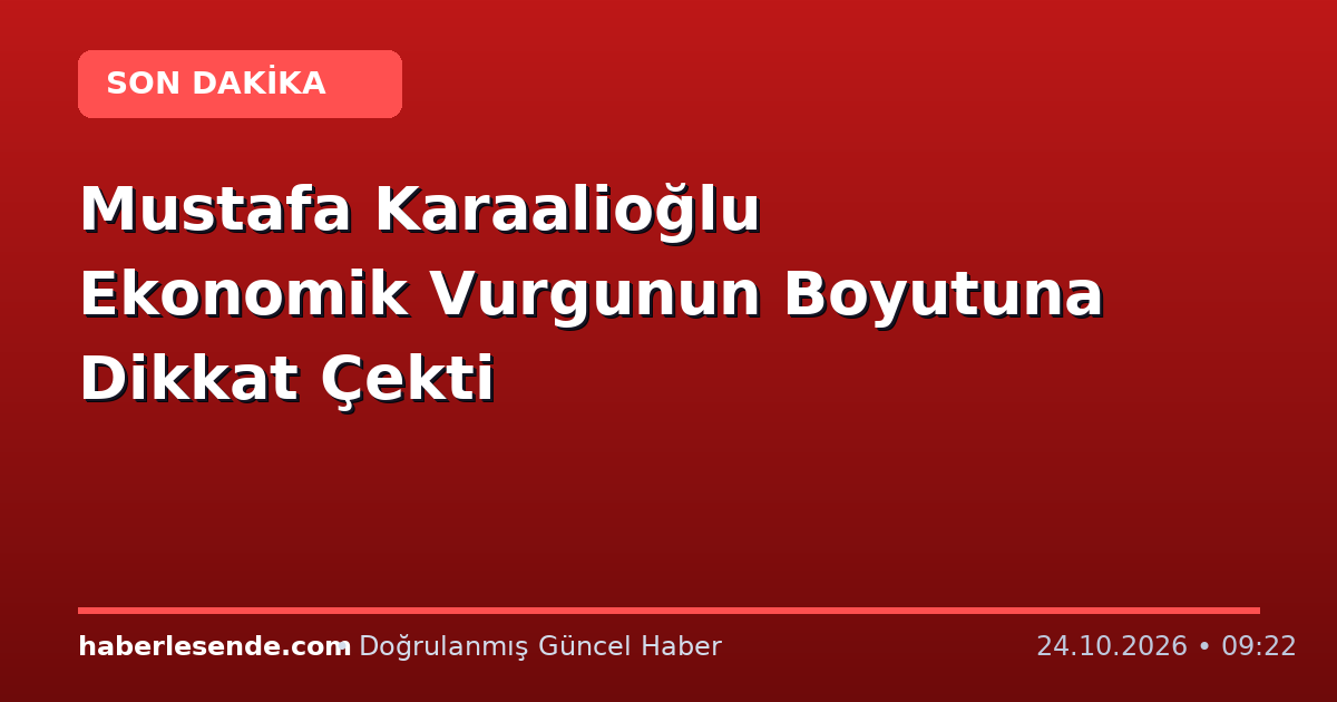 Mustafa Karaalioğlu Ekonomik Vurgunun Boyutuna Dikkat Çekti