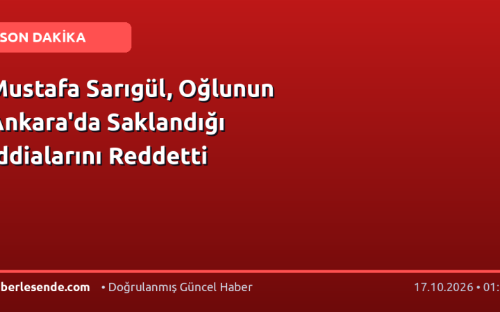 Mustafa Sarıgül, Oğlunun Ankara'da Saklandığı İddialarını Reddetti