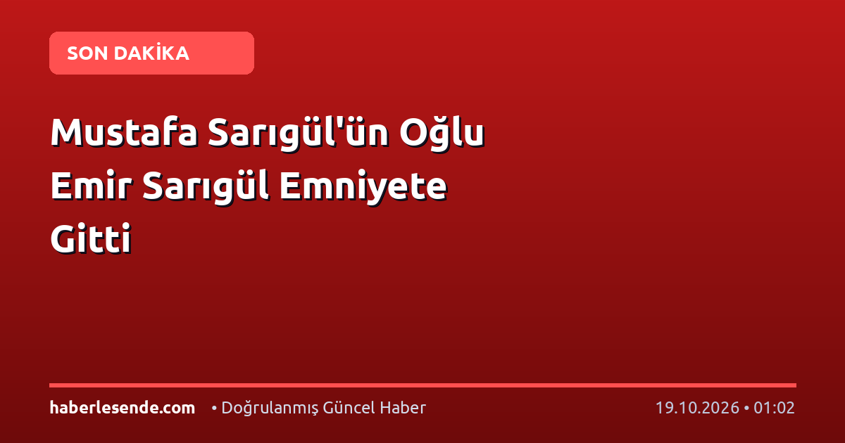 Mustafa Sarıgül'ün Oğlu Emir Sarıgül Emniyete Gitti