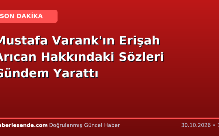 Mustafa Varank'ın Erişah Arıcan Hakkındaki Sözleri Gündem Yarattı