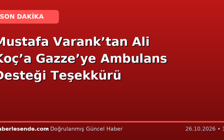 Mustafa Varank’tan Ali Koç’a Gazze’ye Ambulans Desteği Teşekkürü