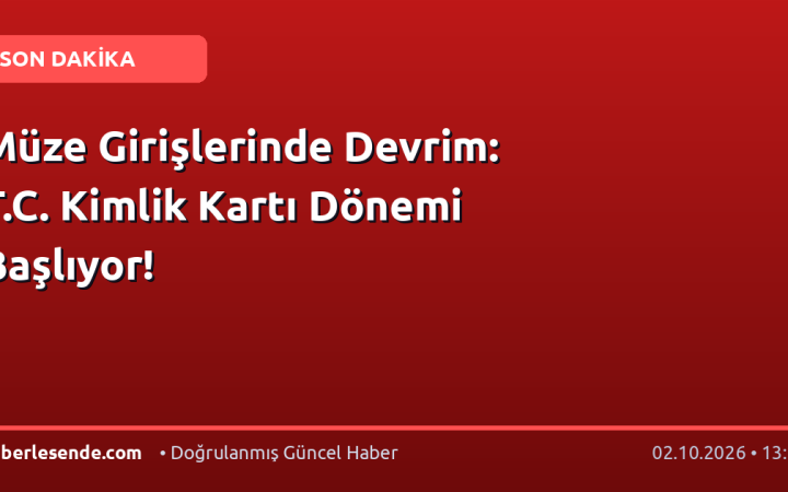 Müze Girişlerinde Devrim: T.C. Kimlik Kartı Dönemi Başlıyor!