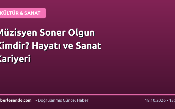 Müzisyen Soner Olgun Kimdir? Hayatı ve Sanat Kariyeri