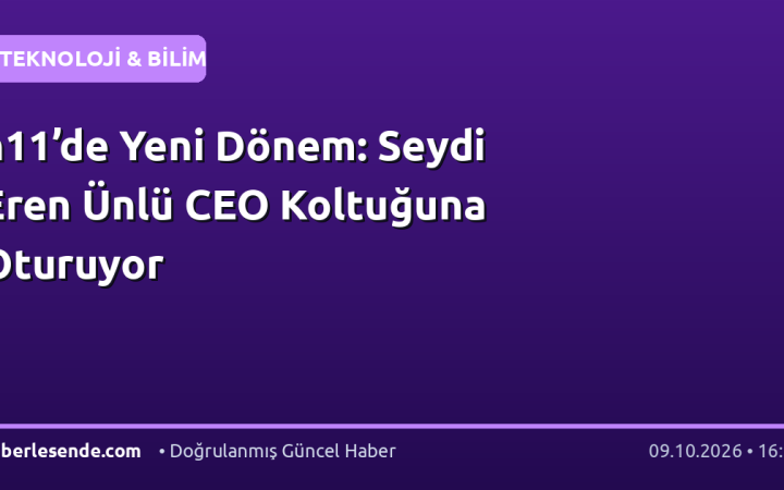 n11’de Yeni Dönem: Seydi Eren Ünlü CEO Koltuğuna Oturuyor