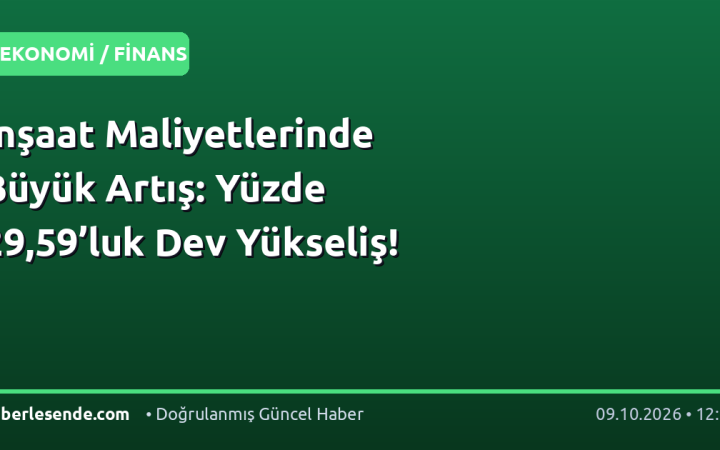 İnşaat Maliyetlerinde Büyük Artış: Yüzde 29,59’luk Dev Yükseliş!