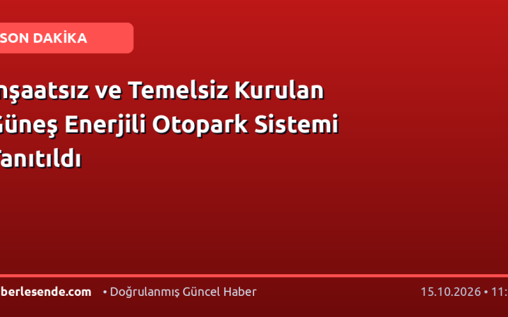 İnşaatsız ve Temelsiz Kurulan Güneş Enerjili Otopark Sistemi Tanıtıldı