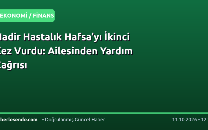 Nadir Hastalık Hafsa’yı İkinci Kez Vurdu: Ailesinden Yardım Çağrısı