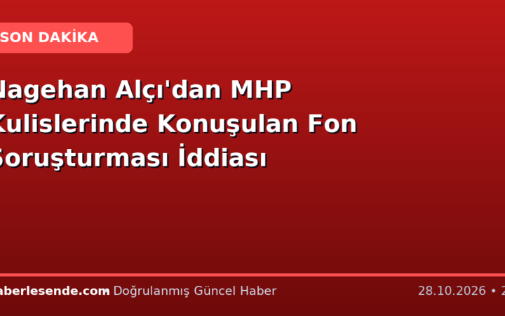 Nagehan Alçı'dan MHP Kulislerinde Konuşulan Fon Soruşturması İddiası